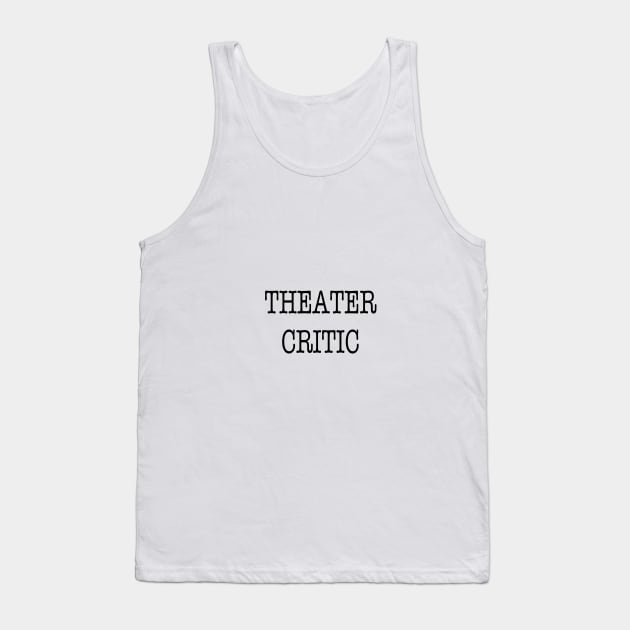 Theater Critic Tank Top by downundershooter